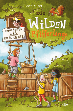 Die wilden Pfifferlinge – Dann retten wir eben die Welt! von Allert,  Judith, Opheys,  Caroline