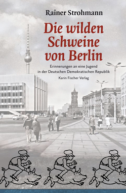 Die wilden Schweine von Berlin von Strohmann,  Rainer