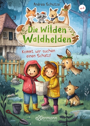 Die wilden Waldhelden. Kommt, wir suchen einen Schatz! von Schütze,  Andrea, Sieverding,  Carola