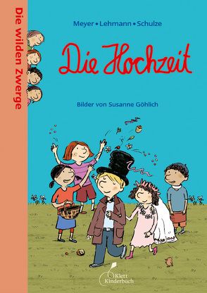 Die wilden Zwerge – Die Hochzeit von Göhlich,  Susanne, Meyer - Lehmann - Schulze