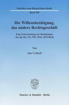 Die Willensbetätigung, das andere Rechtsgeschäft. von Vytlacil,  Jan