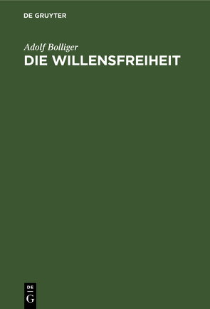 Die Willensfreiheit von Bolliger,  Adolf