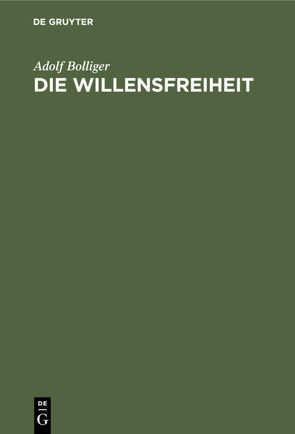 Die Willensfreiheit von Bolliger,  Adolf