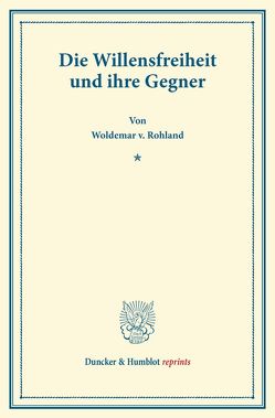 Die Willensfreiheit und ihre Gegner. von Rohland,  Woldemar v.