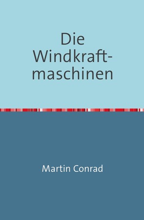 Die Windkraftmaschinen von Conrad,  Martin