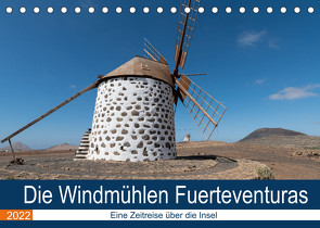 Die Windmühlen Fuerteventuras (Tischkalender 2022 DIN A5 quer) von Köhn,  André