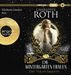 Die Wintergarten-Frauen. Der Traum beginnt von Günther,  Elisabeth, Roth,  Charlotte