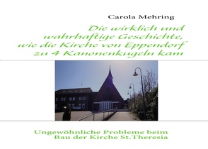 Die wirklich und wahrhaftige Geschichte, wie die Kirche von Eppendorf zu 4 Kanonenkugeln kam von Mehring,  Carola