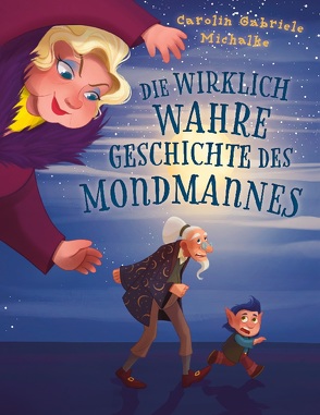 Die wirklich wahre Geschichte des Mondmannes von Michalke,  Carolin