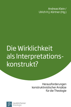 Die Wirklichkeit als Interpretationskonstrukt? von Großhans,  Hans-Peter, Huizing,  Klaas, Klein,  Andreas, Körtner,  Ulrich H. J., Petzoldt,  Matthias, Stoellger,  Philipp