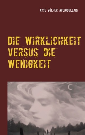 Die Wirklichkeit versus die Wenigkeit von Avciogullari,  Ayse Zülfer