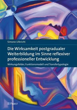 Die Wirksamkeit postgradualer Weiterbildung im Sinne reflexiver professioneller Entwicklung von Ulbricht,  Simone