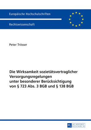 Die Wirksamkeit sozietätsvertraglicher Versorgungsregelungen unter besonderer Berücksichtigung von § 723 Abs. 3 BGB und § 138 BGB von Trösser,  Peter