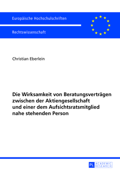 Die Wirksamkeit von Beratungsverträgen zwischen der Aktiengesellschaft und einer dem Aufsichtsratsmitglied nahe stehenden Person von Eberlein,  Christian