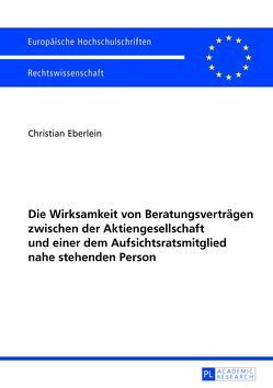 Die Wirksamkeit von Beratungsverträgen zwischen der Aktiengesellschaft und einer dem Aufsichtsratsmitglied nahe stehenden Person von Eberlein,  Christian