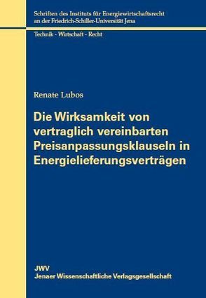 Die Wirksamkeit von vertraglich vereinbarten Preisanpassungsklauseln in Energielieferungsverträgen von Lubos,  Renate