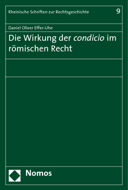 Die Wirkung der condicio im römischen Recht von Effer-Uhe,  Daniel Oliver