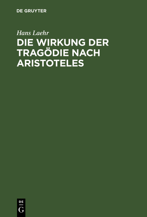 Die Wirkung der Tragödie nach Aristoteles von Laehr,  Hans