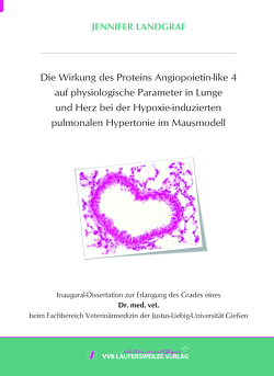 Die Wirkung des Proteins Angiopoietin-like 4 auf physiologische Parameter in Lunge und Herz bei der Hypoxie-induzierten pulmonalen Hypertonie im Mausmodell von Landgraf,  Jennifer