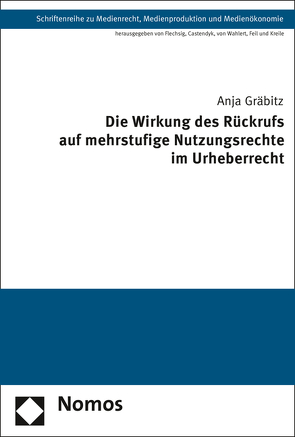 Die Wirkung des Rückrufs auf mehrstufige Nutzungsrechte im Urheberrecht von Gräbitz,  Anja