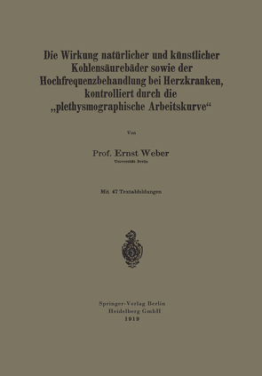 Die Wirkung natürlicher und künstlicher Kohlensäurebäder sowie der Hochfrequenzbehandlung bei Herzkranken, kontrolliert durch die „plethysmographische Arbeitskurve“ von Weber,  Ernst