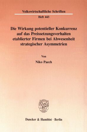 Die Wirkung potentieller Konkurrenz auf das Preissetzungsverhalten etablierter Firmen bei Abwesenheit strategischer Asymmetrien. von Paech,  Niko