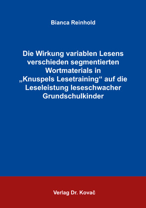 Die Wirkung variablen Lesens verschieden segmentierten Wortmaterials in „Knuspels Lesetraining“ auf die Leseleistung leseschwacher Grundschulkinder von Reinhold,  Bianca