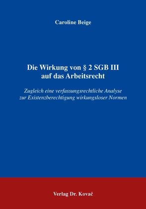 Die Wirkung von § 2 SGB III auf das Arbeitsrecht von Beige,  Caroline