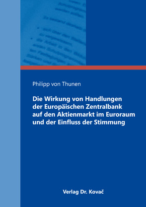 Die Wirkung von Handlungen der Europäischen Zentralbank auf den Aktienmarkt im Euroraum und der Einfluss der Stimmung von von Thunen,  Philipp