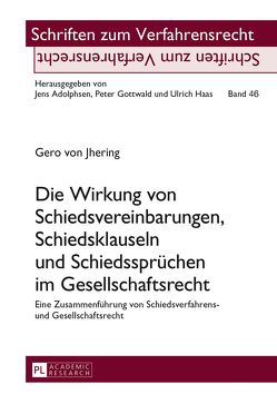 Die Wirkung von Schiedsvereinbarungen, Schiedsklauseln und Schiedssprüchen im Gesellschaftsrecht von von Jhering,  Gero