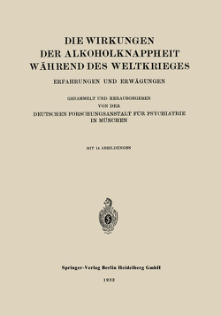 Die Wirkungen der Alkoholknappheit Während des Weltkrieges von Deutschen Forschungsanstalt für Psychiatrie in München