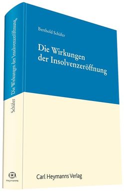 Die Wirkungen der Insolvenzeröffnung von Schäfer,  Berthold