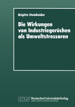 Die Wirkungen von Industriegerüchen als Umweltstressoren von Steinheider,  Brigitte