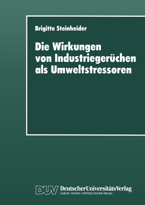 Die Wirkungen von Industriegerüchen als Umweltstressoren von Steinheider,  Brigitte