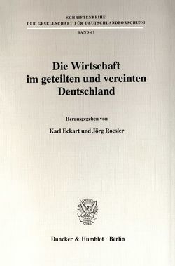 Die Wirtschaft im geteilten und vereinten Deutschland. von Eckart,  Karl, Roesler,  Jörg