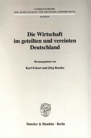 Die Wirtschaft im geteilten und vereinten Deutschland. von Eckart,  Karl, Roesler,  Jörg