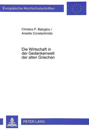 Die Wirtschaft in der Gedankenwelt der alten Griechen von Baloglou,  Christos, Constantinidis,  Anestis