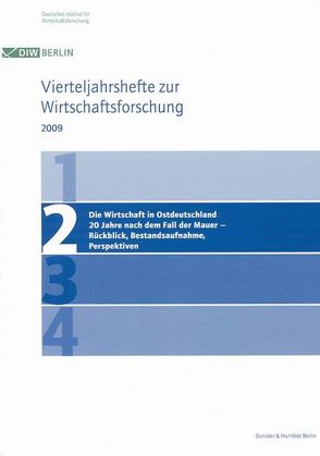 Die Wirtschaft in Ostdeutschland 20 Jahre nach dem Fall der Mauer – Rückblick, Bestandsaufnahme, Perspektiven. von Deutsches Institut für Wirtschaftsforschung