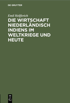 Die Wirtschaft Niederländisch Indiens im Weltkriege und heute von Helfferich,  Emil