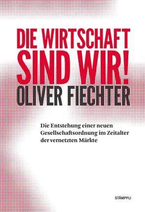 Die Wirtschaft sind wir! von Fiechter,  Oliver, Löpfe,  Philipp