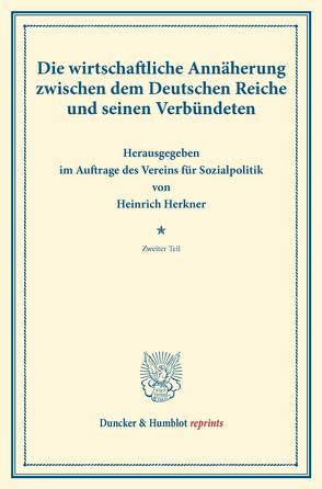 Die wirtschaftliche Annäherung zwischen dem Deutschen Reiche und seinen Verbündeten. von Herkner,  Heinrich