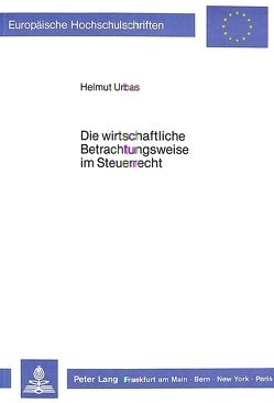 Die wirtschaftliche Betrachtungsweise im Steuerrecht von Urbas,  Helmut