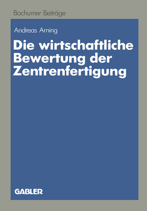 Die wirtschaftliche Bewertung der Zentrenfertigung von Arning,  Andreas