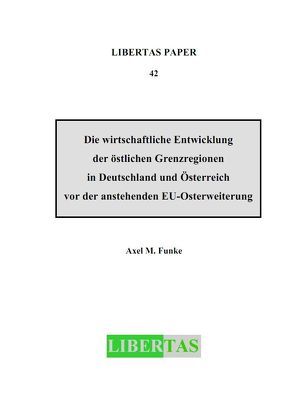 Die wirtschaftliche Entwicklung der östlichen Grenzregionen in Deutschland und Österreich vor der anstehenden EU-Osterweiterung von Funke,  Axel M