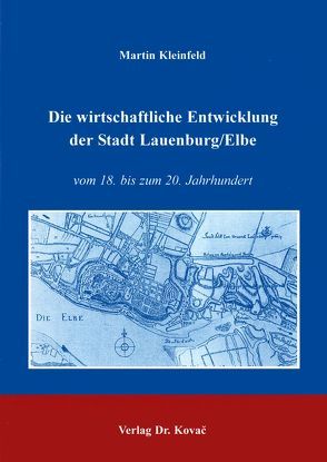 Die wirtschaftliche Entwicklung der Stadt Lauenburg/Elbe von Kleinfeld,  Martin