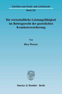 Die wirtschaftliche Leistungsfähigkeit im Beitragsrecht der gesetzlichen Krankenversicherung. von Werner,  Rica