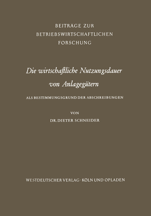 Die wirtschaftliche Nutzungsdauer von Anlagegütern von Schneider,  Dieter