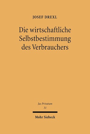 Die wirtschaftliche Selbstbestimmung des Verbrauchers von Drexl,  Josef