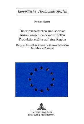 Die wirtschaftlichen und sozialen Auswirkungen einer industriellen Produktionsstätte auf eine Region von Geeser,  Roman