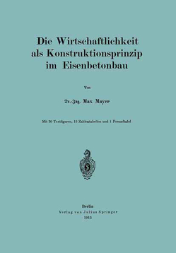 Die Wirtschaftlichkeit als Konstruktionsprinzip im Eisenbetonbau von Mayer,  Max